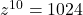 z^{10} = 1024
