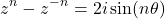 \[z^n - z^{-n} = 2i\sin(n\theta)\]