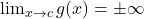 \lim_{x \to c} g(x) = \pm\infty