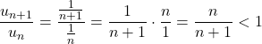 \[\frac{u_{n+1}}{u_n}=\frac{\frac{1}{n+1}}{\frac{1}{n}}=\frac{1}{n+1}\cdot\frac{n}{1}=\frac{n}{n+1}<1\]