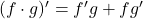 (f \cdot g)' = f'g + fg'
