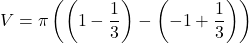 \[V = \pi \left( \left(1 - \frac{1}{3}\right) - \left(-1 + \frac{1}{3}\right) \right)\]