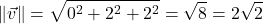 \[\|\vec{v}\| = \sqrt{0^2 + 2^2 + 2^2} = \sqrt{8} = 2\sqrt{2}\]