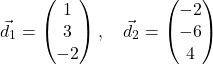 \[\vec{d}_1 = \begin{pmatrix} 1 \\ 3 \\ -2 \end{pmatrix}, \quad \vec{d}_2 = \begin{pmatrix} -2 \\ -6 \\ 4 \end{pmatrix}\]