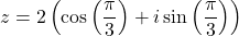 \[z = 2\left(\cos\left(\frac{\pi}{3}\right) + i\sin\left(\frac{\pi}{3}\right)\right)\]