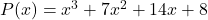 P(x) = x^3 + 7x^2 + 14x + 8