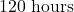 120\text{ hours}