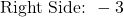 \[\text{Right Side: } -3\]