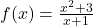 f(x) = \frac{x^2+3}{x+1}