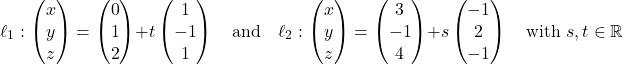 \[\ell_1: \begin{pmatrix} x \\ y \\ z \end{pmatrix} = \begin{pmatrix} 0 \\ 1 \\ 2 \end{pmatrix} + t\begin{pmatrix} 1 \\ -1 \\ 1 \end{pmatrix} \quad \text{and} \quad \ell_2: \begin{pmatrix} x \\ y \\ z \end{pmatrix} = \begin{pmatrix} 3 \\ -1 \\ 4 \end{pmatrix} + s\begin{pmatrix} -1 \\ 2 \\ -1 \end{pmatrix} \quad \text{with } s, t \in \mathbb{R}\]