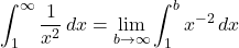 \[\int_1^\infty \frac{1}{x^2} \, dx = \lim_{b \to \infty} \int_1^b x^{-2} \, dx\]