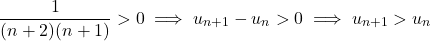 \[\frac{1}{(n+2)(n+1)} > 0 \implies u_{n+1} - u_n > 0 \implies u_{n+1} > u_n\]