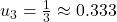 Rendered by QuickLaTeX.com u_3 = \frac{1}{3} \approx 0.333