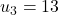 u_3 = 13