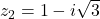 z_2 = 1 - i\sqrt{3}
