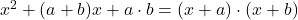 x^2+(a+b)x+a\cdot b=(x+a)\cdot (x+b)