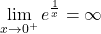 \[\lim_{x \to 0^+} e^{\frac{1}{x}} = \infty\]