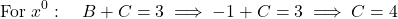 \[\text{For } x^0: \quad B + C = 3 \implies -1 + C = 3 \implies C = 4\]