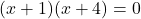 \[(x + 1)(x + 4) = 0\]