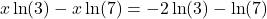 \[x\ln(3) - x\ln(7) = -2\ln(3) - \ln(7)\]