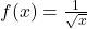 f(x) = \frac{1}{\sqrt{x}}