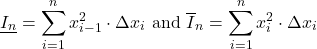 \[\underline{I_n}=\sum_{i=1}^n x_{i-1}^2\cdot\Delta x_i\text{ and }\overline{I}_n=\sum_{i=1}^n x_i^2\cdot\Delta x_i\]