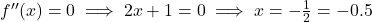 f''(x) = 0 \implies 2x + 1 = 0 \implies x = -\frac{1}{2} = -0.5