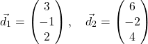 \[\vec{d}_1 = \begin{pmatrix} 3 \\ -1 \\ 2 \end{pmatrix}, \quad \vec{d}_2 = \begin{pmatrix} 6 \\ -2 \\ 4 \end{pmatrix}\]