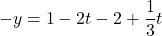 \[-y = 1 - 2t - 2 + \frac{1}{3}t\]