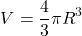 \[V = \frac{4}{3}\pi R^3\]