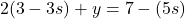 \[2(3 - 3s) + y = 7 - (5s)\]