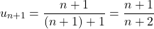 \[u_{n+1} = \frac{n+1}{(n+1)+1} = \frac{n+1}{n+2}\]