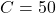 C = 50