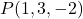 P(1, 3, -2)