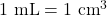 1\text{ mL} = 1\text{ cm}^3