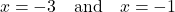 \[x = -3 \quad \text{and} \quad x = -1\]