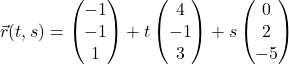 \vec{r}(t, s) = \begin{pmatrix} -1 \\ -1 \\ 1 \end{pmatrix} + t\begin{pmatrix} 4 \\ -1 \\ 3 \end{pmatrix} + s\begin{pmatrix} 0 \\ 2 \\ -5 \end{pmatrix}