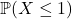 \mathbb{P}(X \le 1)