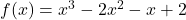 f(x)=x^3 - 2x^2 - x + 2