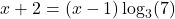\[x + 2 = (x - 1)\log_3(7)\]