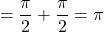 \[= \frac{\pi}{2} + \frac{\pi}{2} = \pi\]