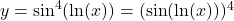 y = \sin^4(\ln(x)) = (\sin(\ln(x)))^4