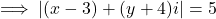 \[\implies|(x-3)+(y+4)i|=5\]