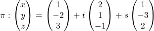 \[\pi:\begin{pmatrix}x\\y\\z\end{pmatrix} = \begin{pmatrix} 1 \\ -2 \\ 3 \end{pmatrix} + t\begin{pmatrix} 2 \\ 1 \\ -1 \end{pmatrix} + s\begin{pmatrix} 1 \\ -3 \\ 2 \end{pmatrix}\]