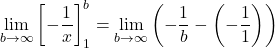 \[\lim_{b \to \infty} \left[ -\frac{1}{x} \right]_1^b = \lim_{b \to \infty} \left( -\frac{1}{b} - \left(-\frac{1}{1}\right) \right)\]