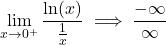 \[\lim_{x \to 0^+} \frac{\ln(x)}{\frac{1}{x}} \implies \frac{-\infty}{\infty}\]