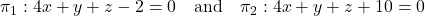 \pi_1: 4x + y + z - 2 = 0 \quad \text{and} \quad \pi_2: 4x + y + z + 10 = 0