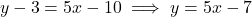 \[y - 3 = 5x - 10 \implies y = 5x - 7\]