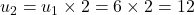 u_2 = u_1 \times 2 = 6 \times 2 = 12
