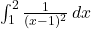 \int_{1}^{2} \frac{1}{(x-1)^2} \, dx